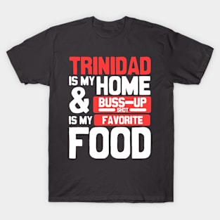 Trinidad Is My Home | Buss Up Shot Is My Favorite Food T-Shirt